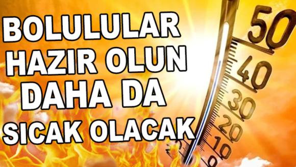 BOLULULAR HAZIR OLUN! DAHA DA SICAK OLACAK