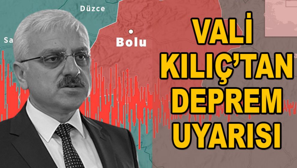 VALİ ERKAN KILIÇ'TAN BOLULULARA DEPREM UYARISI