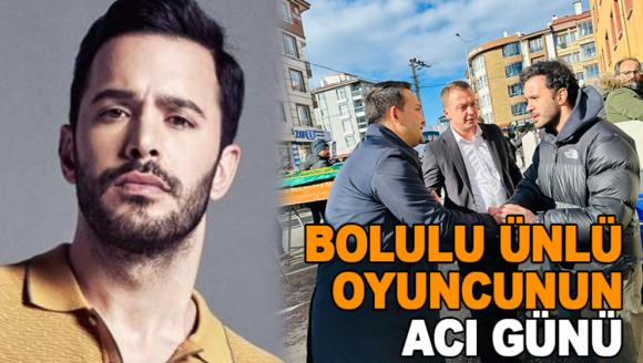 BOLULU ÜNLÜ OYUNCUNUN ACI GÜNÜ