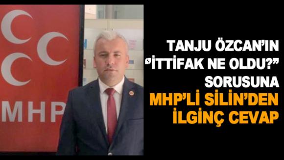 TANJU ÖZCAN'IN ‘'İTTİFAK NE OLDU?'' SORUSUNA MHP'Lİ SİLİN'DEN İLGİNÇ CEVAP