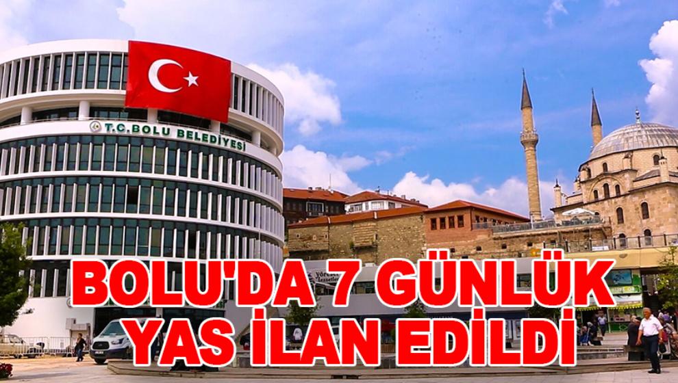 BOLU'DA 7 GÜNLÜK YAS İLAN EDİLDİ