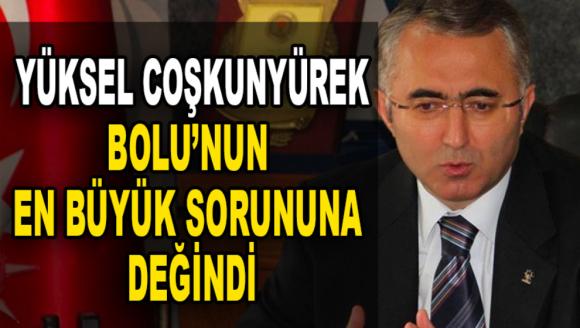 BOLU'NUN EN BÜYÜK SORUNUNA YÜKSEL COŞKUNYÜREK MÜDAHALESİ