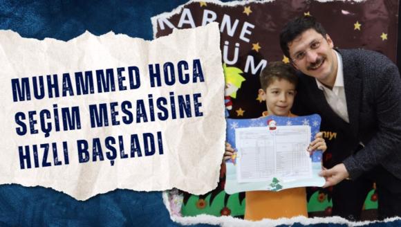 MUHAMMED HOCA SEÇİM MESAİSİNE HIZLI BAŞLADI