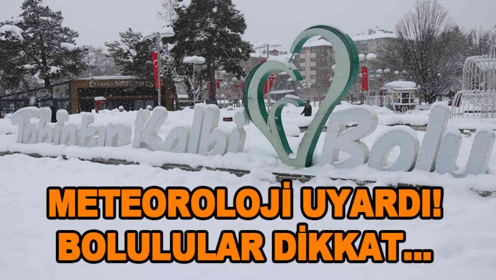 METEOROLOJİ UYARDI! BOLULULAR DİKKAT...