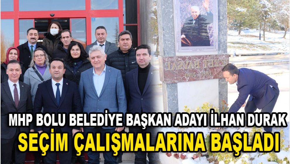 MHP BOLU BELEDİYE BAŞKAN ADAYI İLHAN DURAK SEÇİM ÇALIŞMALARINA BAŞLADI