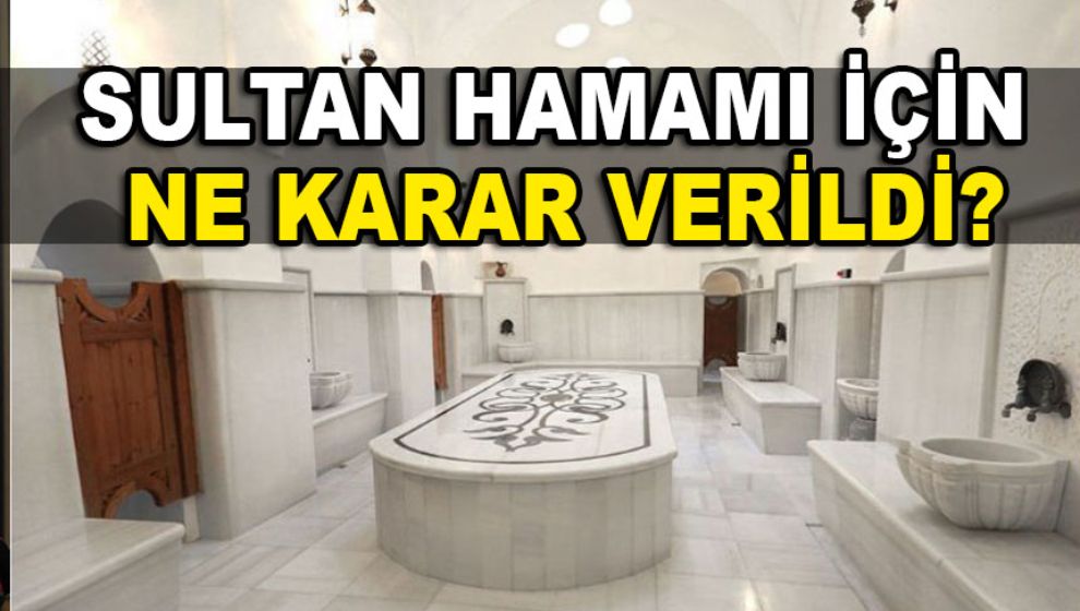 Sultan Hamamı için karar verildi