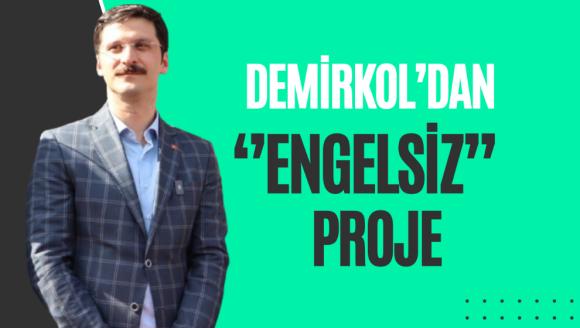 DEMİRKOL'DAN ‘'ENGELSİZ'' PROJE