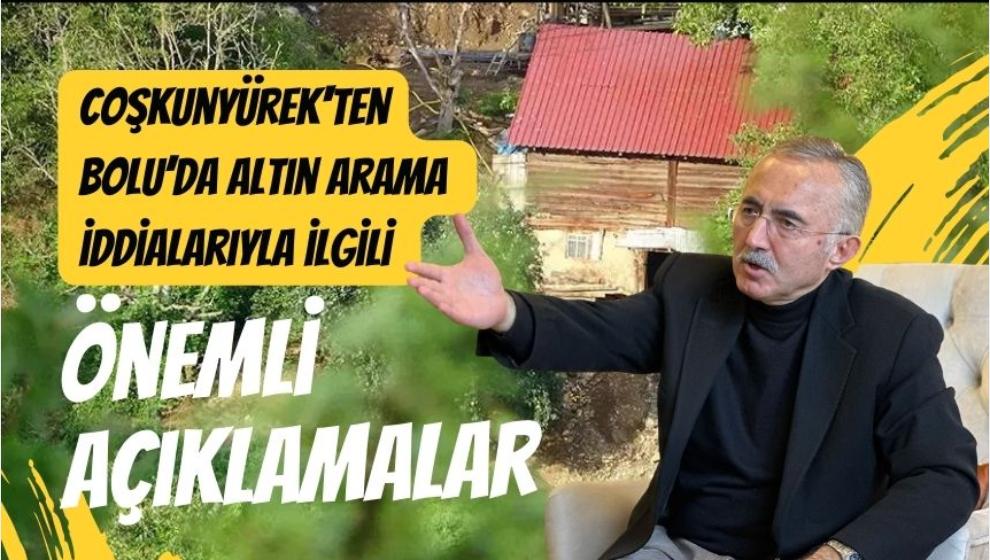 Coşkunyürek'ten, Bolu’da altın arama iddialarıyla ilgili önemli açıklamalar