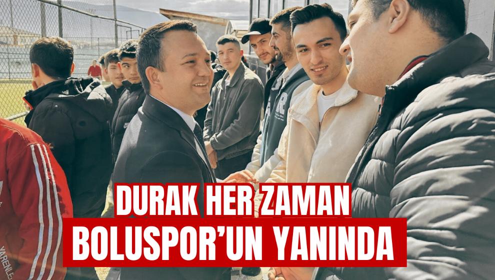 DURAK, HER ZAMAN BOLUSPOR'UN YANINDA