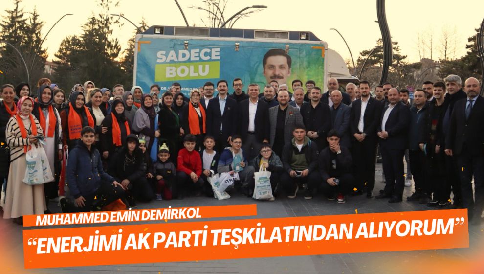 “Enerjimi AK Parti Teşkilatından Alıyorum”