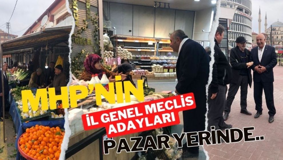 MHP'NİN İL GENEL MECLİS ADAYLARI PAZAR YERİNDE..