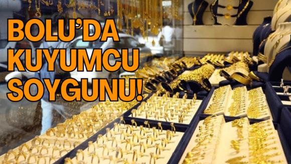 Bolu'da kuyumcu soygunu!