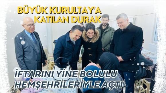 BÜYÜK KURULTAY'A KATILAN DURAK, İFTARINI YİNE BOLULU HEMŞEHRİLERİYLE AÇTI