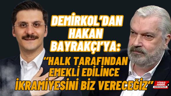 Demirkol'dan Hakan Bayrakçı'ya:  ‘‘Halk tarafından emekli edilince ikramiyesini biz vereceğiz''