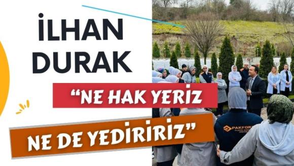 DURAK “NE HAK YERİZ NE DE YEDİRİRİZ”