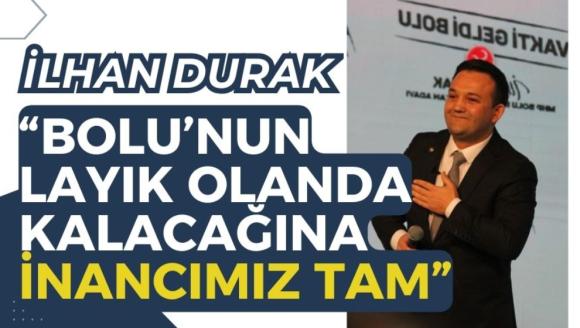 DURAK,“BOLU'NUN LAYIK OLANDA KALACAĞINA İNANCIMIZ TAM”