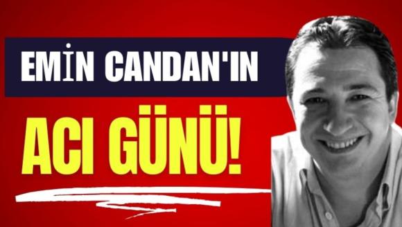 Emin Candan'ın acı günü!