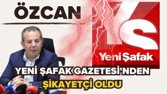 Özcan, Yeni Şafak Gazetesi'nden şikayetçi oldu