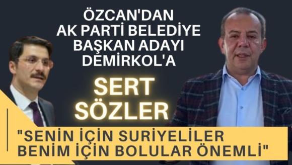 ÖZCAN'DAN DEMİRKOL'A SERT SÖZLER; "SENİN İÇİN SURİYELİLER BENİM İÇİN BOLULAR ÖNEMLİ"