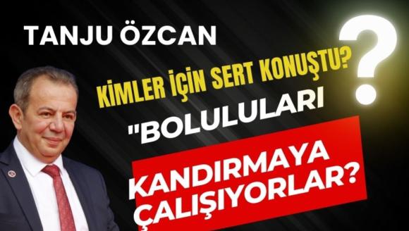 Tanju Özcan, "Boluluları kandırmaya çalışıyorlar"