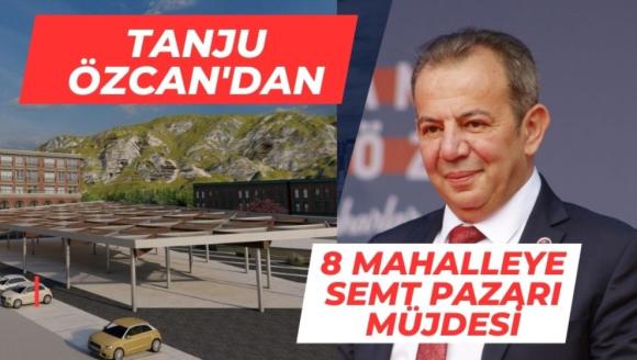 Tanju Özcan'dan 8 mahalleye semt pazarları müjdesi