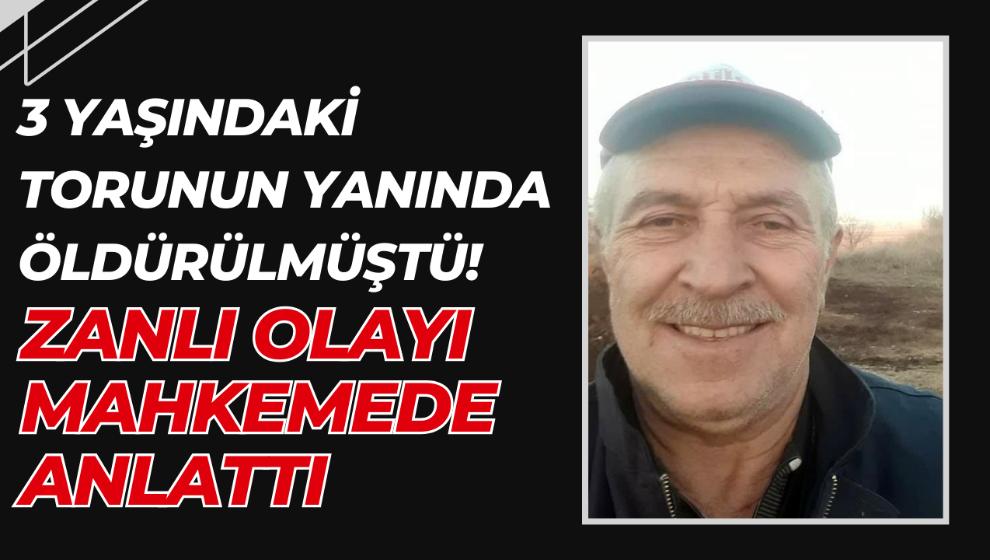 BOLU'DA 3 YAŞINDAKİ TORUNUN  YANINDA ÖLDÜRÜLMÜŞTÜ!  ZANLI OLAYI MAHKEMEDE ANLATTI