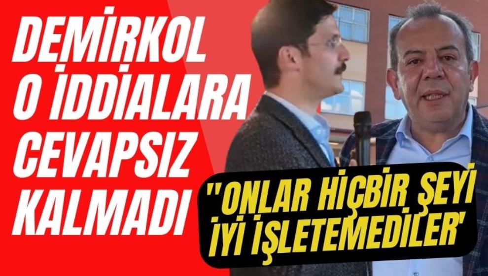 DEMİRKOL, O İDDİALARA CEVAPSIZ KALMADI