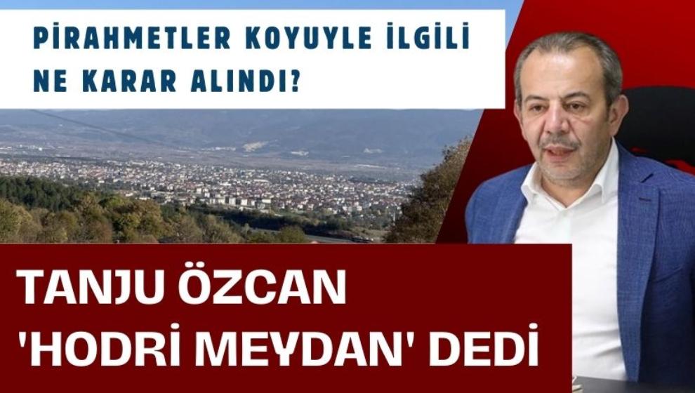 Özcan, Pirahmetler Köyü kararına 'hodri meydan' dedi