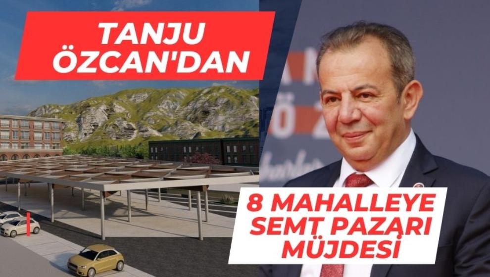 Tanju Özcan’dan 8 mahalleye semt pazarları müjdesi