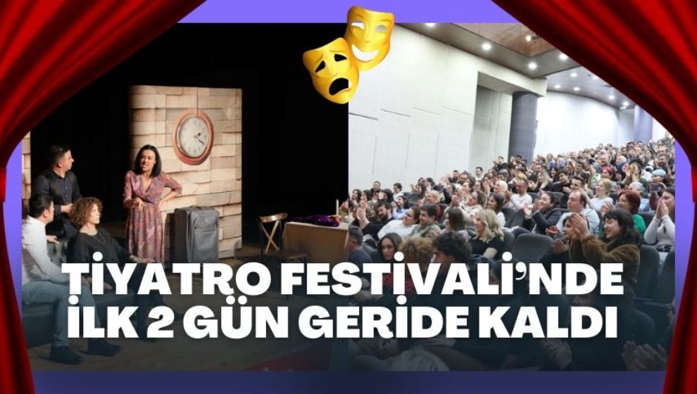 Tiyatro Festivali'nde ilk 2 gün geride kaldı