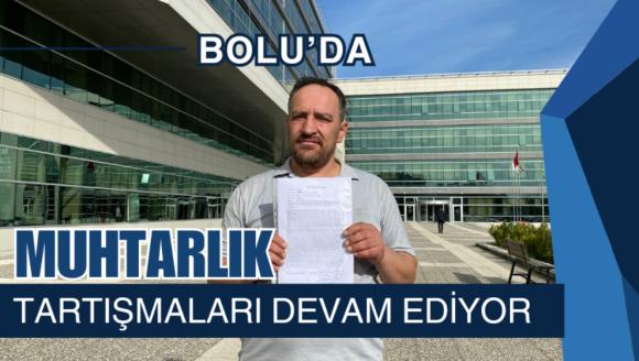 Bolu'da muhtarlık tartışmaları devam ediyor