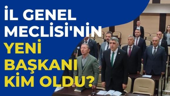 İL GENEL MECLİSİ'NİN  YENİ BAŞKANI KİM OLDU?