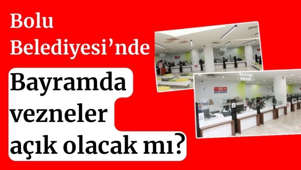 Bayramda vezneler açık olacak mı?