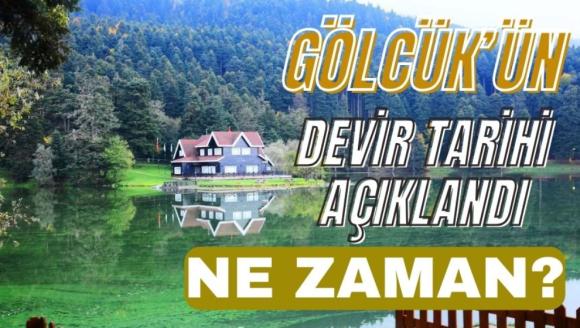 GÖLCÜK'ÜN DEVİR TARİHİ AÇIKLANDI, NE ZAMAN DEVREDİLİYOR?