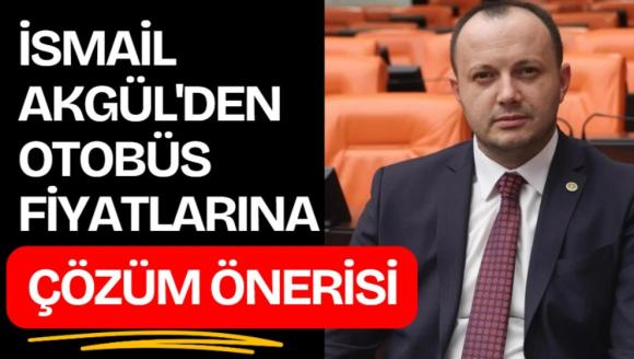 İSMAİL AKGÜL'DEN OTOBÜS FİYATLARINA ÇÖZÜM ÖNERİSİ!