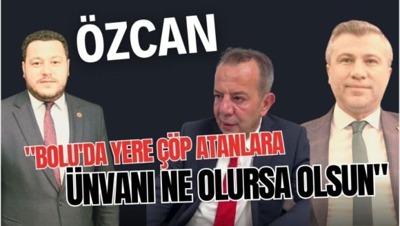 Özcan, "Bolu'da yere çöp atanın ünvanı ne olursa olsun.."