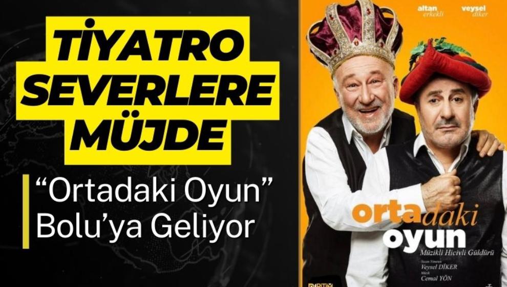 Tiyatro severlere müjde, “Ortadaki Oyun” Bolu’ya Geliyor