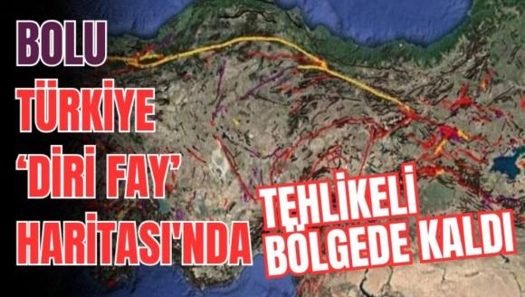 Bolu Türkiye Diri Fay Haritası'nda tehlikeli bölgede kaldı