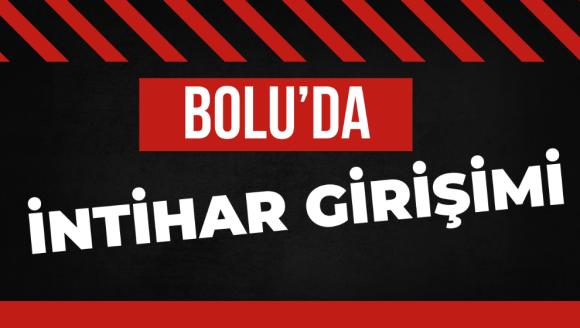 Bolu'da intihar girişimi