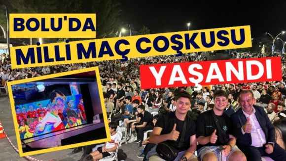 Bolu'da milli maç coşkusu yaşandı