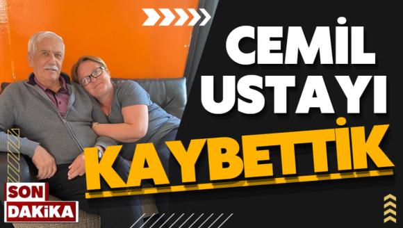 CEMİL USTAYI KAYBETTİK