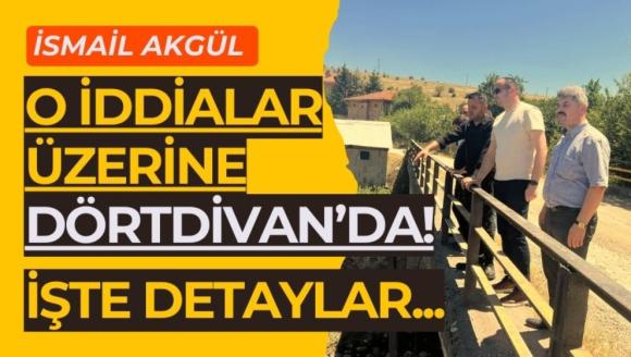 İsmail Akgül o iddialar üzerine Dörtdivan'da!