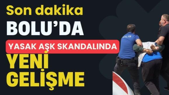 Son dakika! Bolu'da yasak aşk skandalında yeni gelişme...