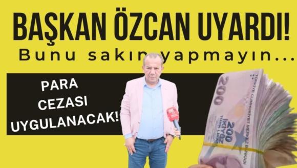 Başkan Özcan uyardı! Bunu sakın yapmayın...