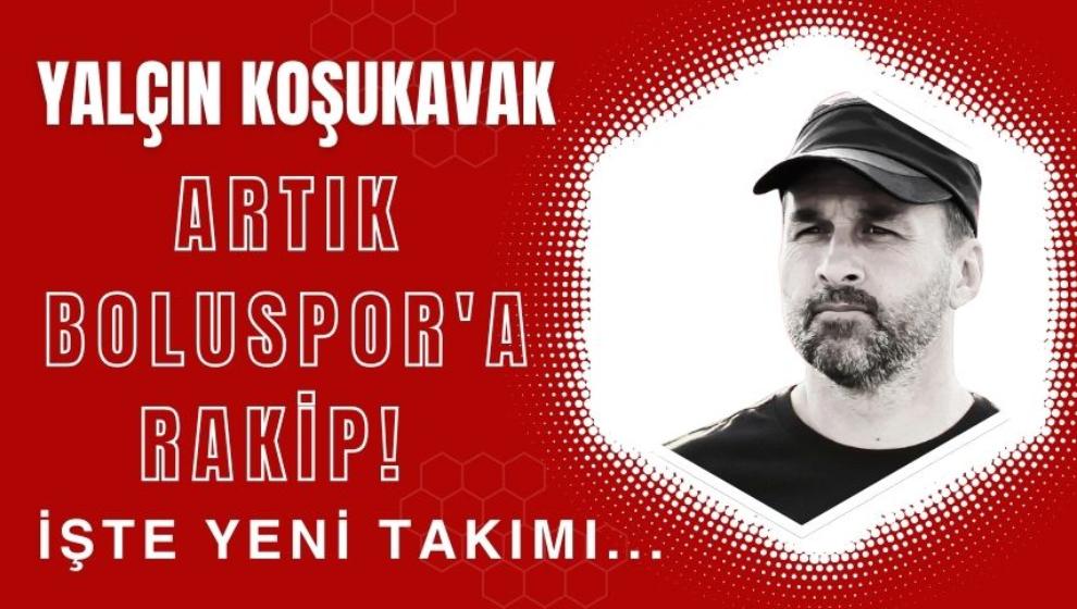 YALÇIN KOŞUKAVAK ARTIK BOLUSPOR'A RAKİP! İŞTE YENİ TAKIMI...