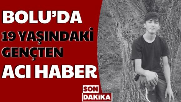 BOLU'DA 19 YAŞINDAKİ GENÇTEN ACI HABER