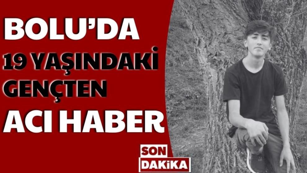 BOLU’DA 19 YAŞINDAKİ GENÇTEN ACI HABER