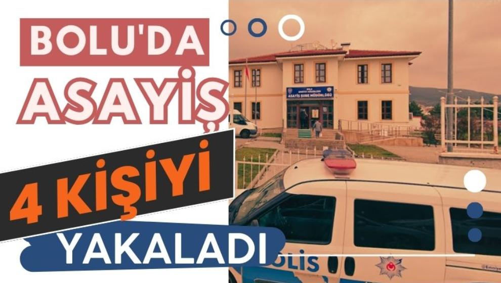 Bolu'da asayiş 4 kişiyi yakaladı