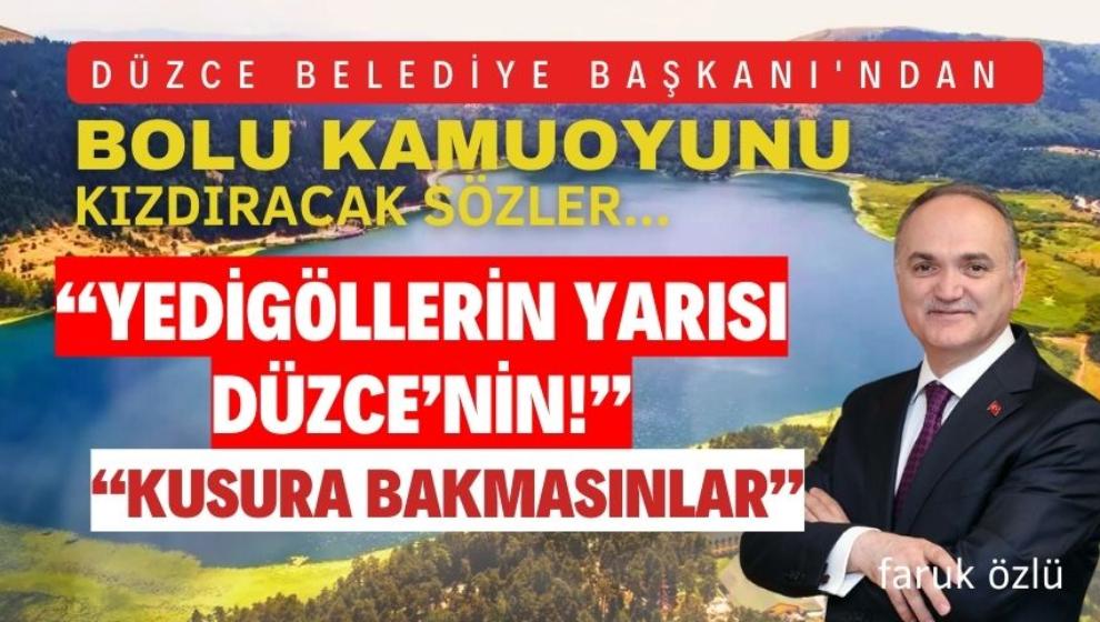 DÜZCE BELEDİYE BAŞKANI'NDAN BOLU KAMUOYUNU KIZDIRACAK SÖZLER...