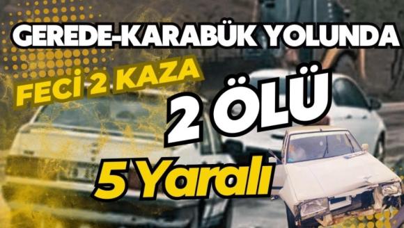 Gerede-Karabük Yolunda Feci 2 Kaza; 2 Ölü, 5 Yaralı